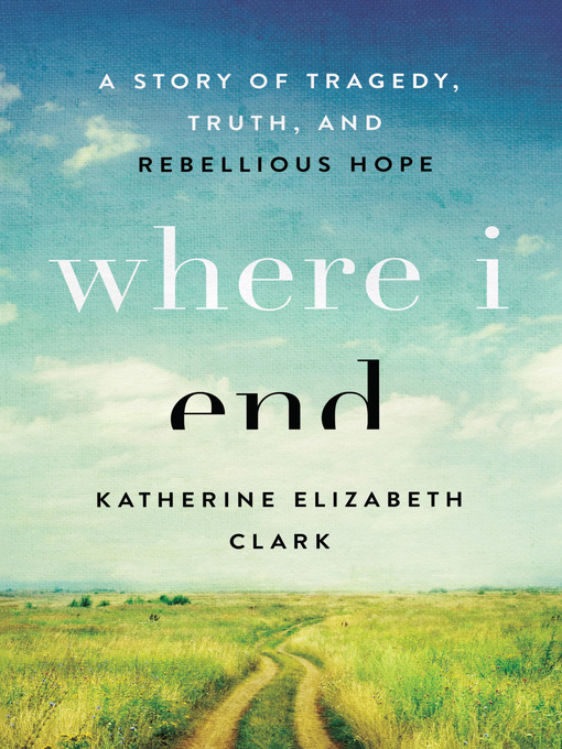 Title details for Where I End by Katherine Elizabeth Clark - Available